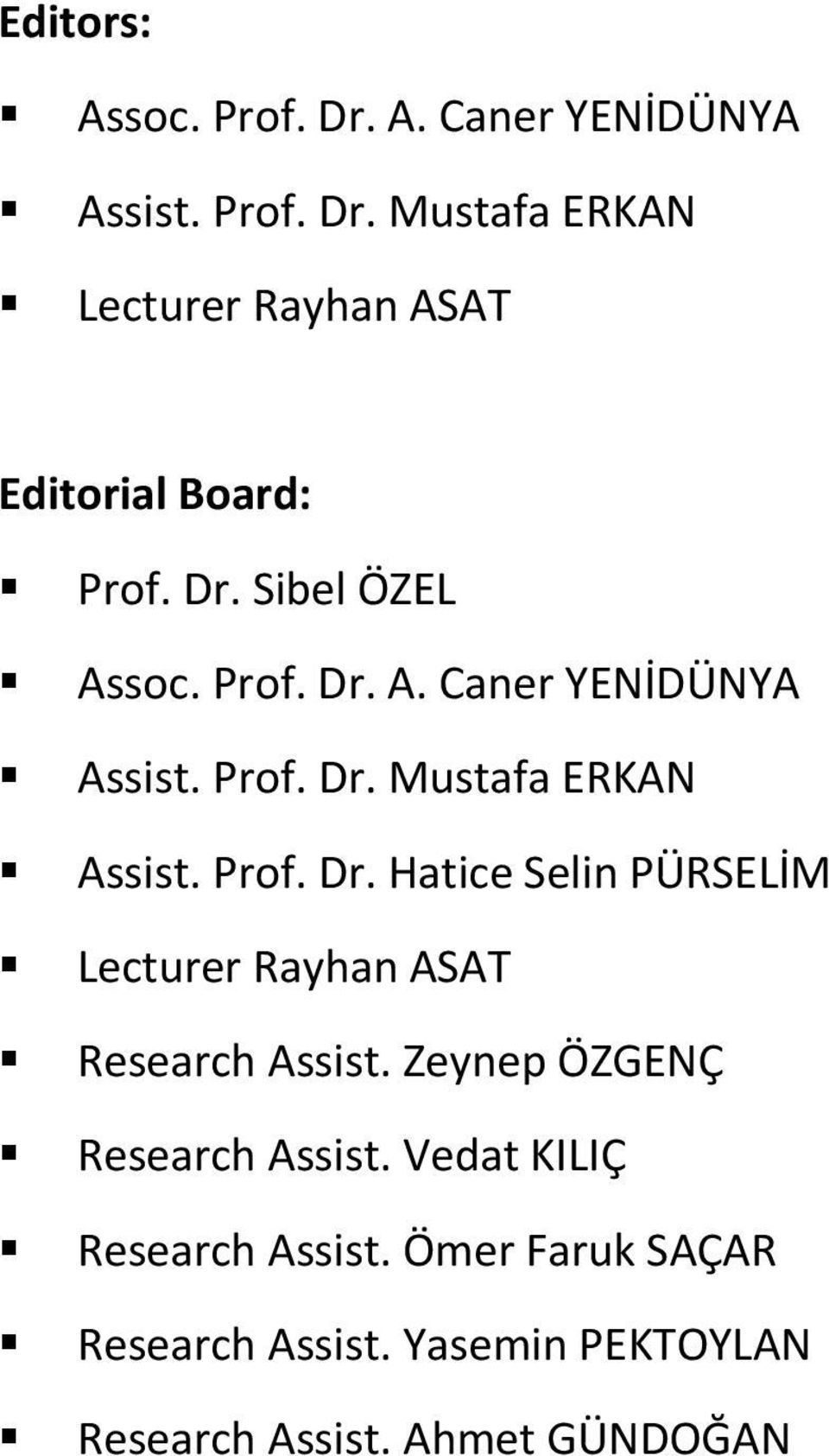 Zeynep ÖZGENÇ Research Assist. Vedat KILIÇ Research Assist. Ömer Faruk SAÇAR Research Assist.