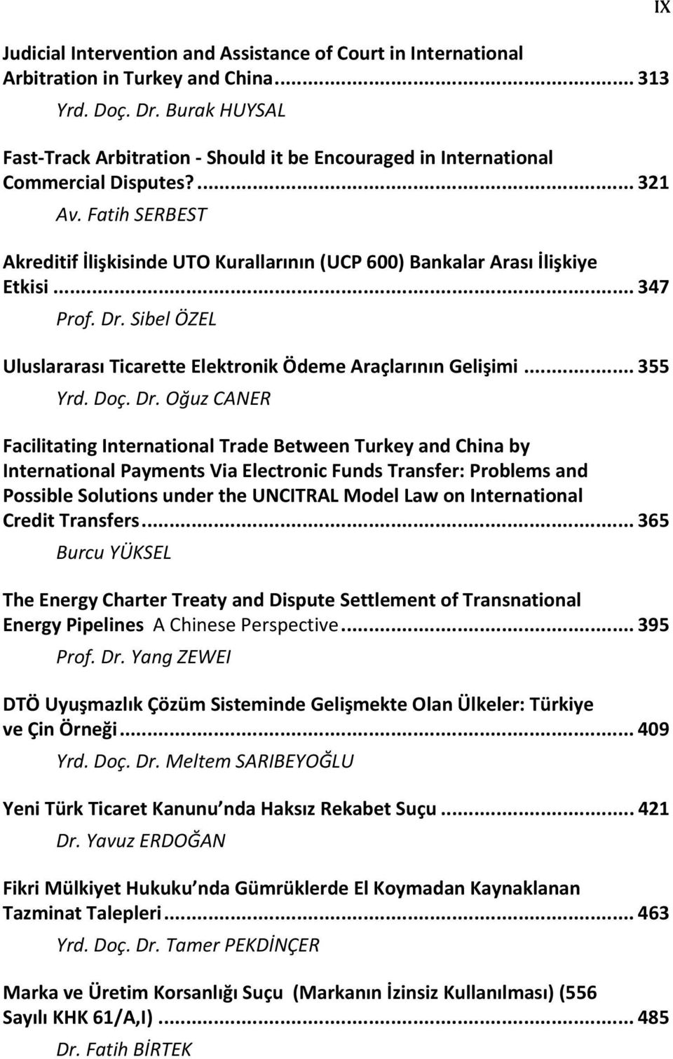 Fatih SERBEST Akreditif İlişkisinde UTO Kurallarının (UCP 600) Bankalar Arası İlişkiye Etkisi... 347 Prof. Dr. Sibel ÖZEL Uluslararası Ticarette Elektronik Ödeme Araçlarının Gelişimi... 355 Yrd. Doç.