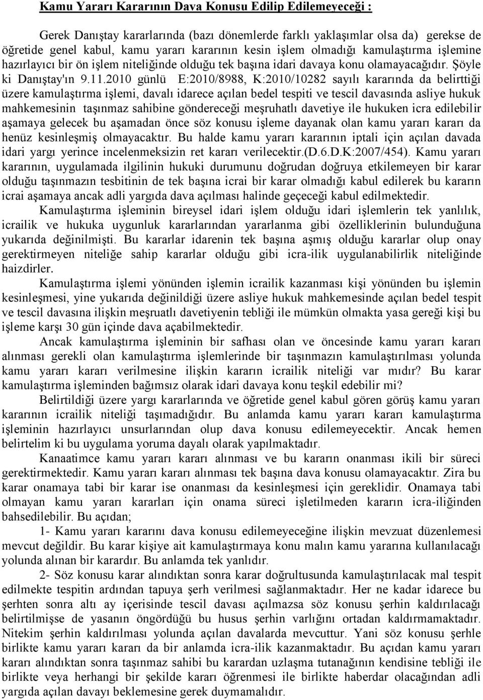 2010 günlü E:2010/8988, K:2010/10282 sayılı kararında da belirttiği üzere kamulaştırma işlemi, davalı idarece açılan bedel tespiti ve tescil davasında asliye hukuk mahkemesinin taşınmaz sahibine