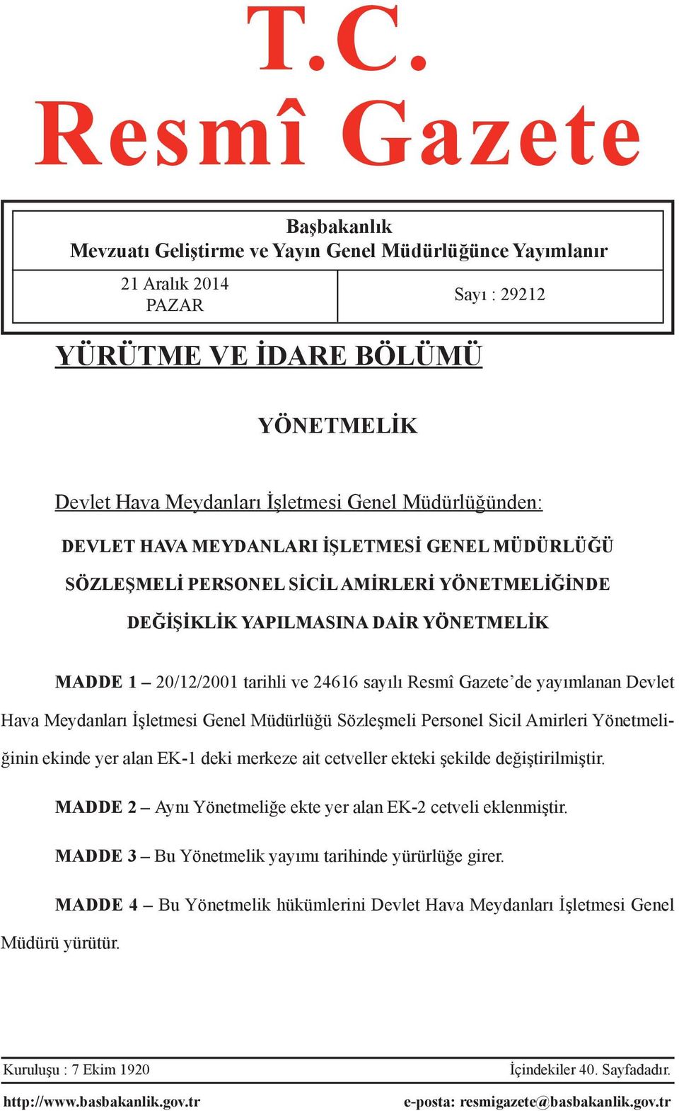 Resmî Gazete de yayımlanan Devlet Hava Meydanları İşletmesi Genel Müdürlüğü Sözleşmeli Personel Sicil Amirleri Yönetmeliğinin ekinde yer alan EK-1 deki merkeze ait cetveller ekteki şekilde