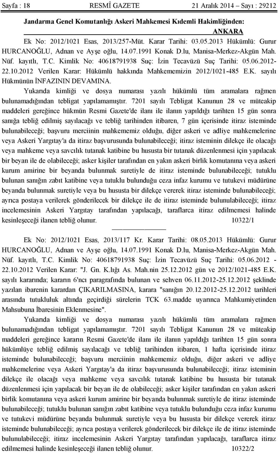 2012 Verilen Karar: Hükümlü hakkında Mahkememizin 2012/1021-485 E.K. sayılı Hükmünün İNFAZININ DEVAMINA.