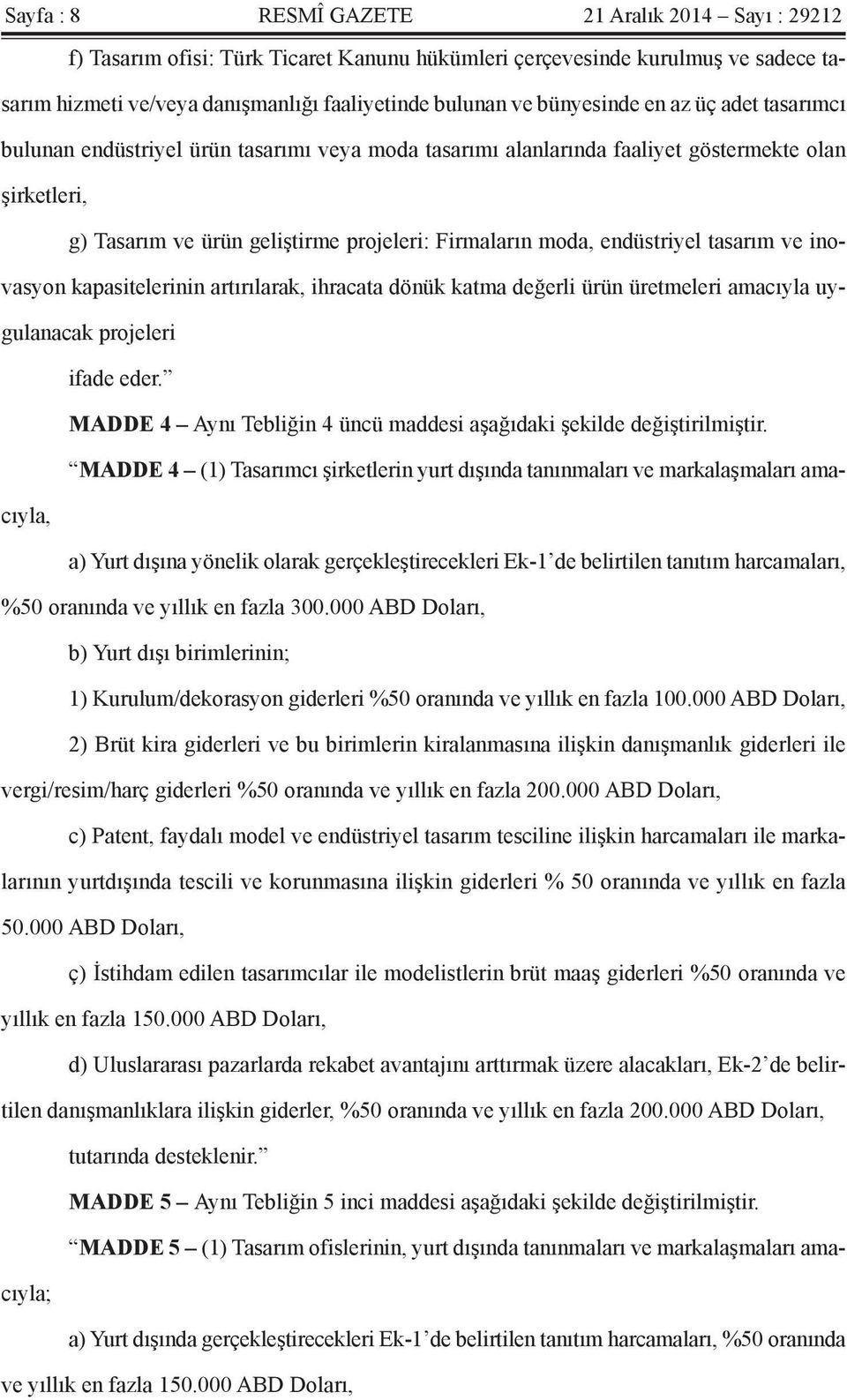 endüstriyel tasarım ve inovasyon kapasitelerinin artırılarak, ihracata dönük katma değerli ürün üretmeleri amacıyla uygulanacak projeleri ifade eder.