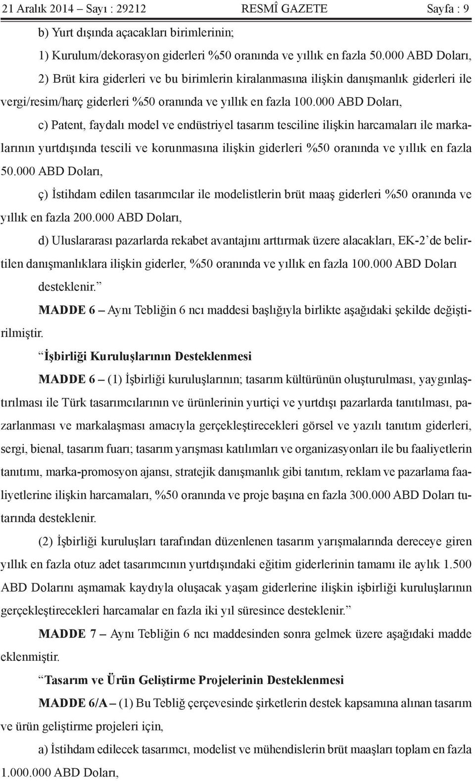 000 ABD Doları, c) Patent, faydalı model ve endüstriyel tasarım tesciline ilişkin harcamaları ile markalarının yurtdışında tescili ve korunmasına ilişkin giderleri %50 oranında ve yıllık en fazla 50.