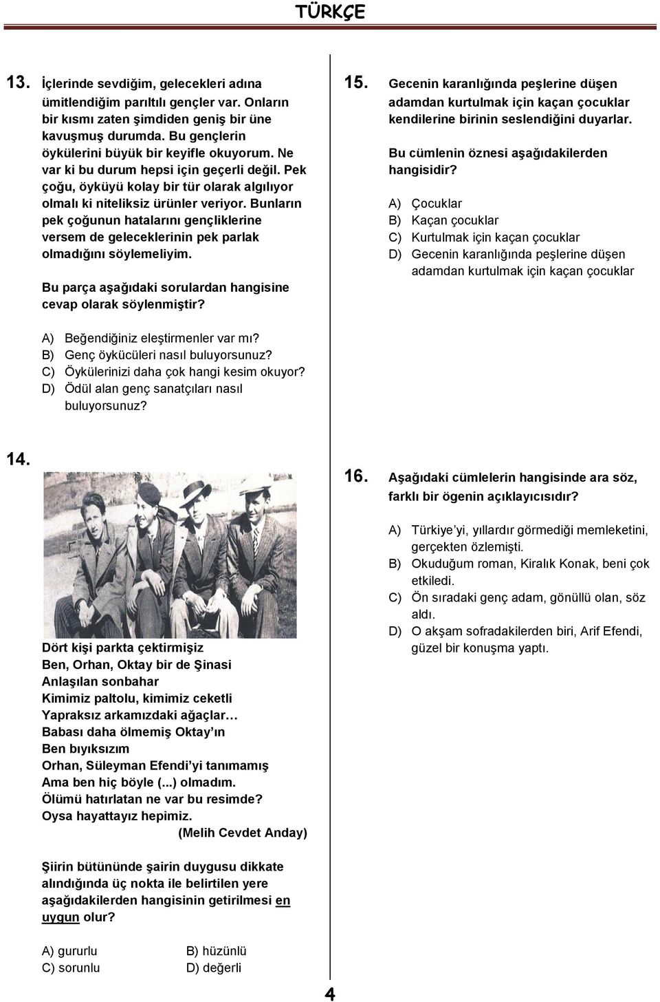 Bunların pek çoğunun hatalarını gençliklerine versem de geleceklerinin pek parlak olmadığını söylemeliyim. Bu parça aşağıdaki sorulardan hangisine cevap olarak söylenmiştir? 15.