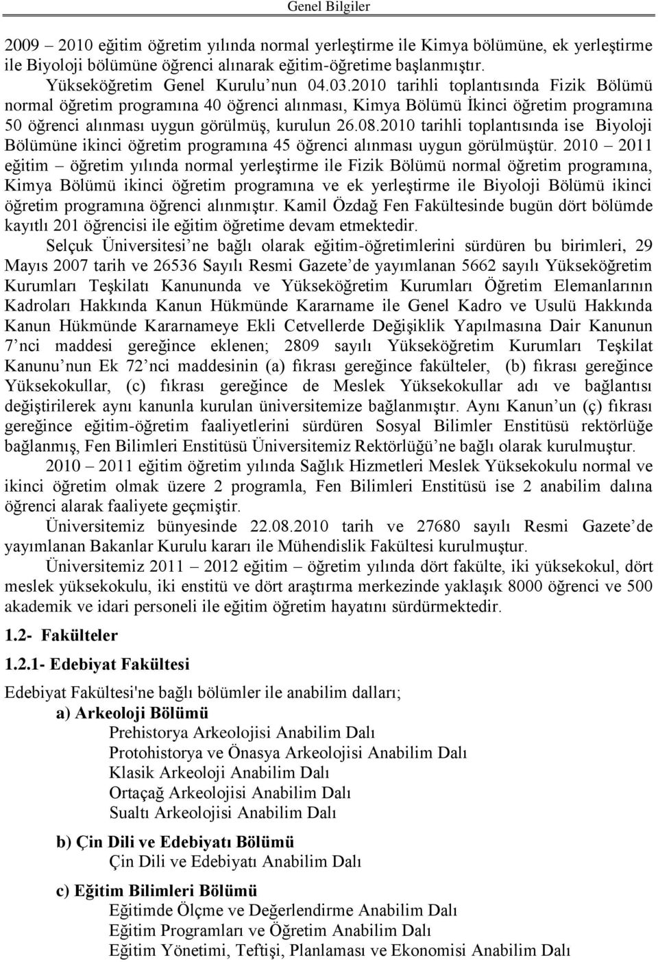 2010 tarihli toplantısında Fizik Bölümü normal öğretim programına 40 öğrenci alınması, Kimya Bölümü Ġkinci öğretim programına 50 öğrenci alınması uygun görülmüģ, kurulun 26.08.