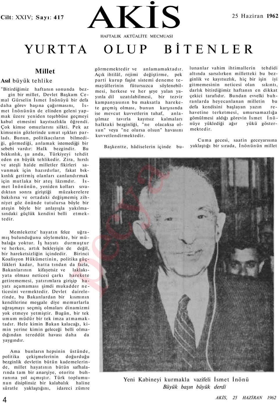 Çok kimse omuzlarını silkti. Pek az kimsenin gözlerinde umut ışıkları parladı. Bunun, politikacıların bilmediği, görmediği, anlamak istemedijği bir sebebi vardır: Halk bezgindir.