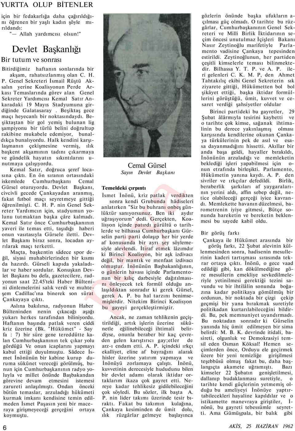 Genel Sekreteri İsmail Rüştü Aksalın yerine Koalisyonun Perde Arkası Temaslarında görev alan Genel Sekreter Yardımcısı Kemal Satır Ankaradaki 19 Mayıs Stadyumuna girdiğinde Galatasaray.