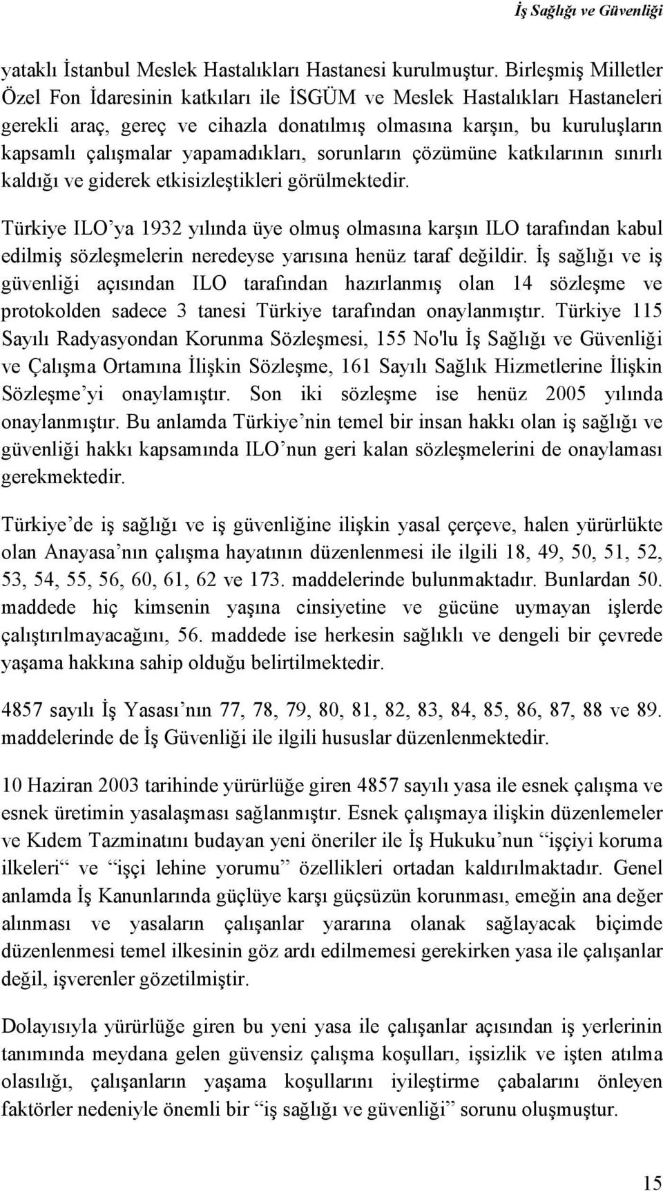 yapamadıkları, sorunların çözümüne katkılarının sınırlı kaldığı ve giderek etkisizleştikleri görülmektedir.