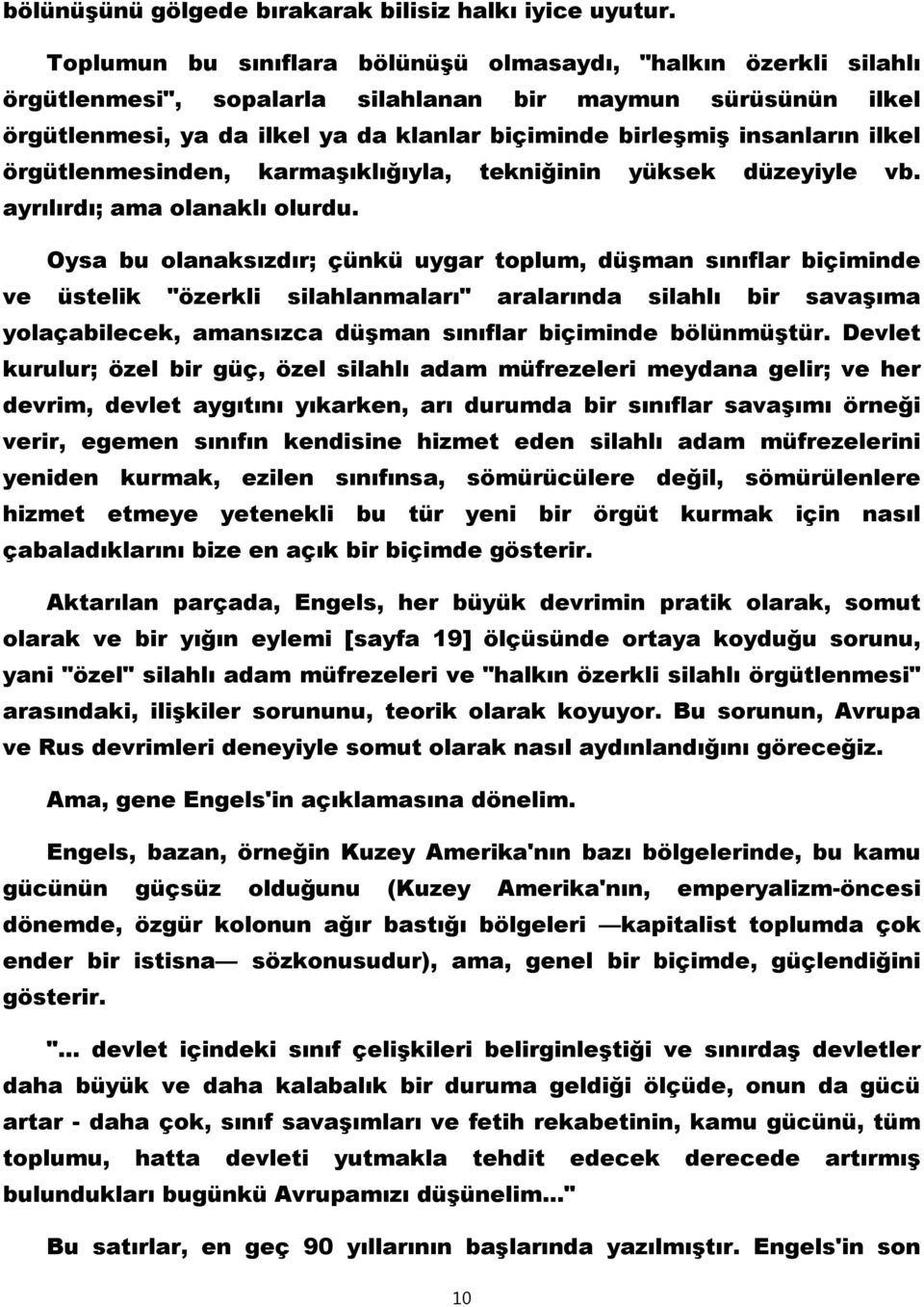 ilkel örgütlenmesinden, karmaşıklığıyla, tekniğinin yüksek düzeyiyle vb. ayrılırdı; ama olanaklı olurdu.