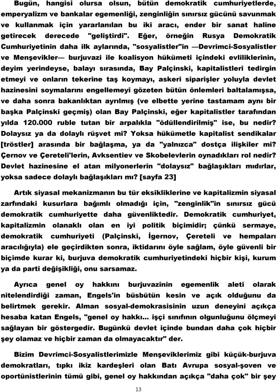 Eğer, örneğin Rusya Demokratik Cumhuriyetinin daha ilk aylarında, "sosyalistler"in Devrimci-Sosyalistler ve Menşevikler burjuvazi ile koalisyon hükümeti içindeki evliliklerinin, deyim yerindeyse,