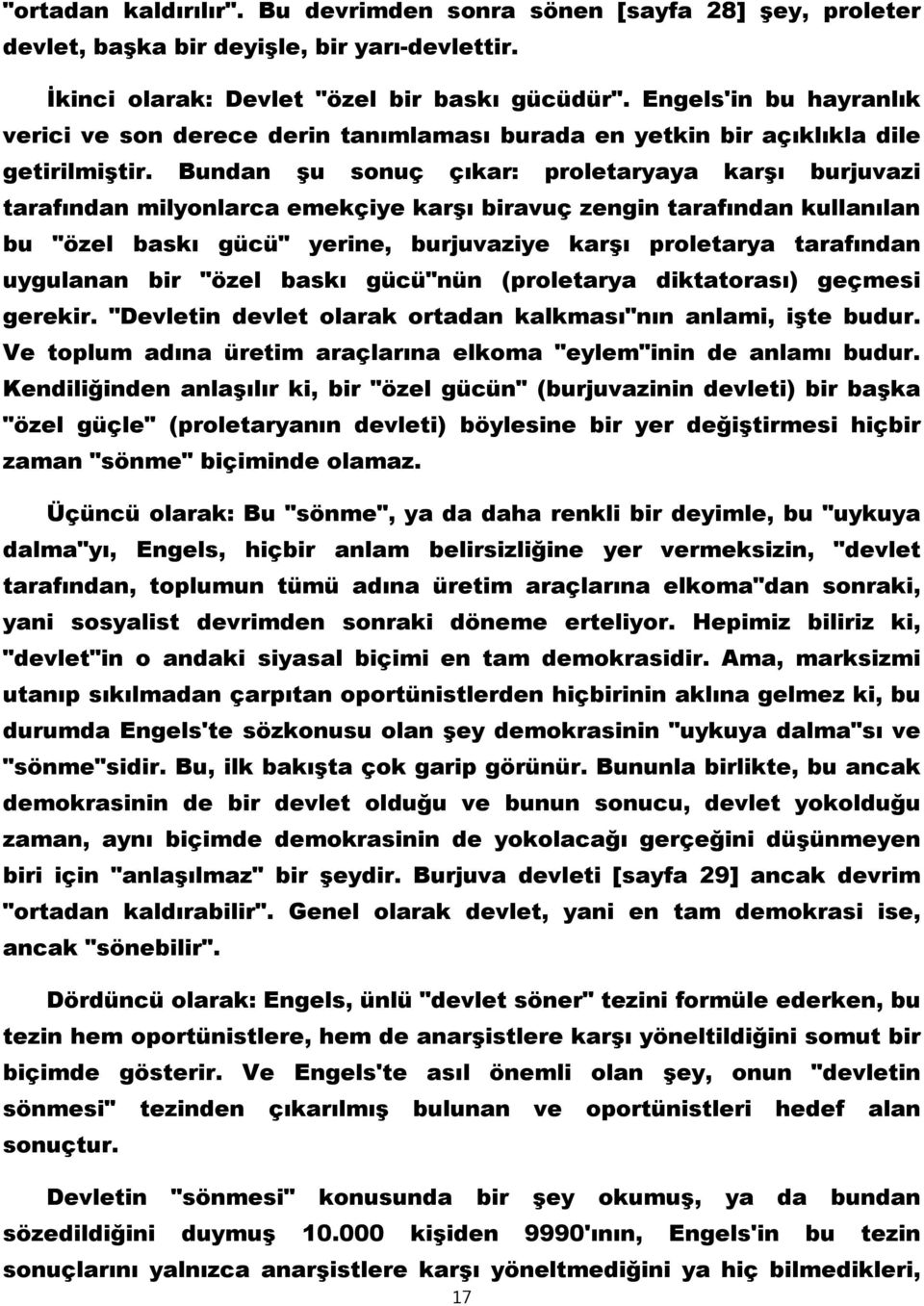 Bundan şu sonuç çıkar: proletaryaya karşı burjuvazi tarafından milyonlarca emekçiye karşı biravuç zengin tarafından kullanılan bu "özel baskı gücü" yerine, burjuvaziye karşı proletarya tarafından