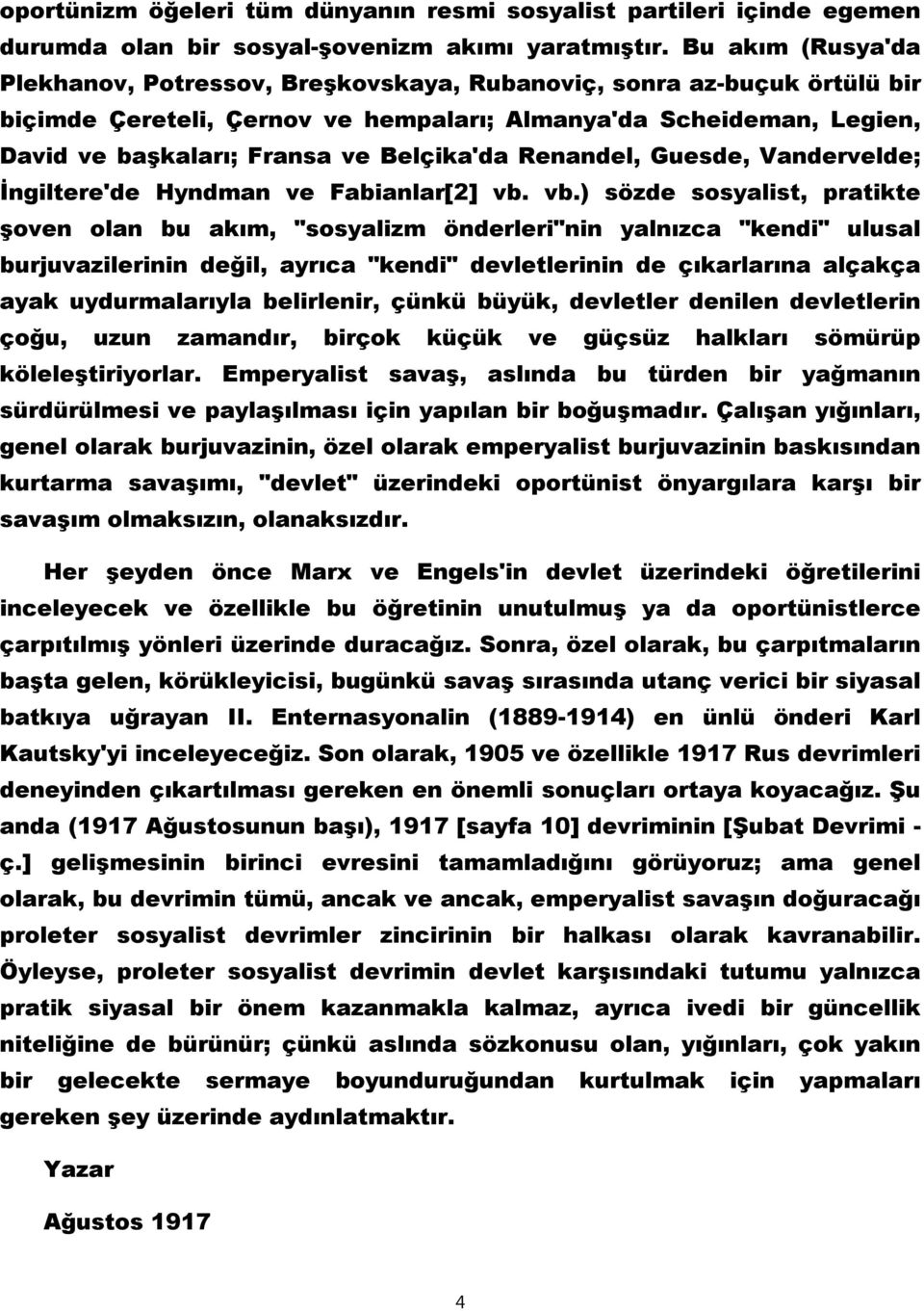 Belçika'da Renandel, Guesde, Vandervelde; İngiltere'de Hyndman ve Fabianlar[2] vb.