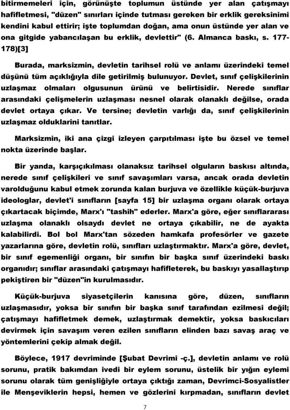 177-178)[3] Burada, marksizmin, devletin tarihsel rolü ve anlamı üzerindeki temel düşünü tüm açıklığıyla dile getirilmiş bulunuyor.