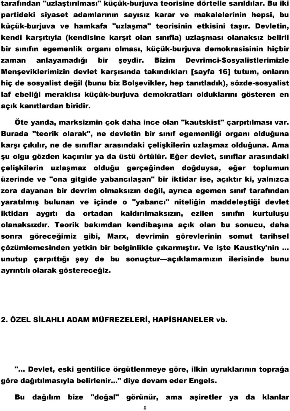 Devletin, kendi karşıtıyla (kendisine karşıt olan sınıfla) uzlaşması olanaksız belirli bir sınıfın egemenlik organı olması, küçük-burjuva demokrasisinin hiçbir zaman anlayamadığı bir şeydir.