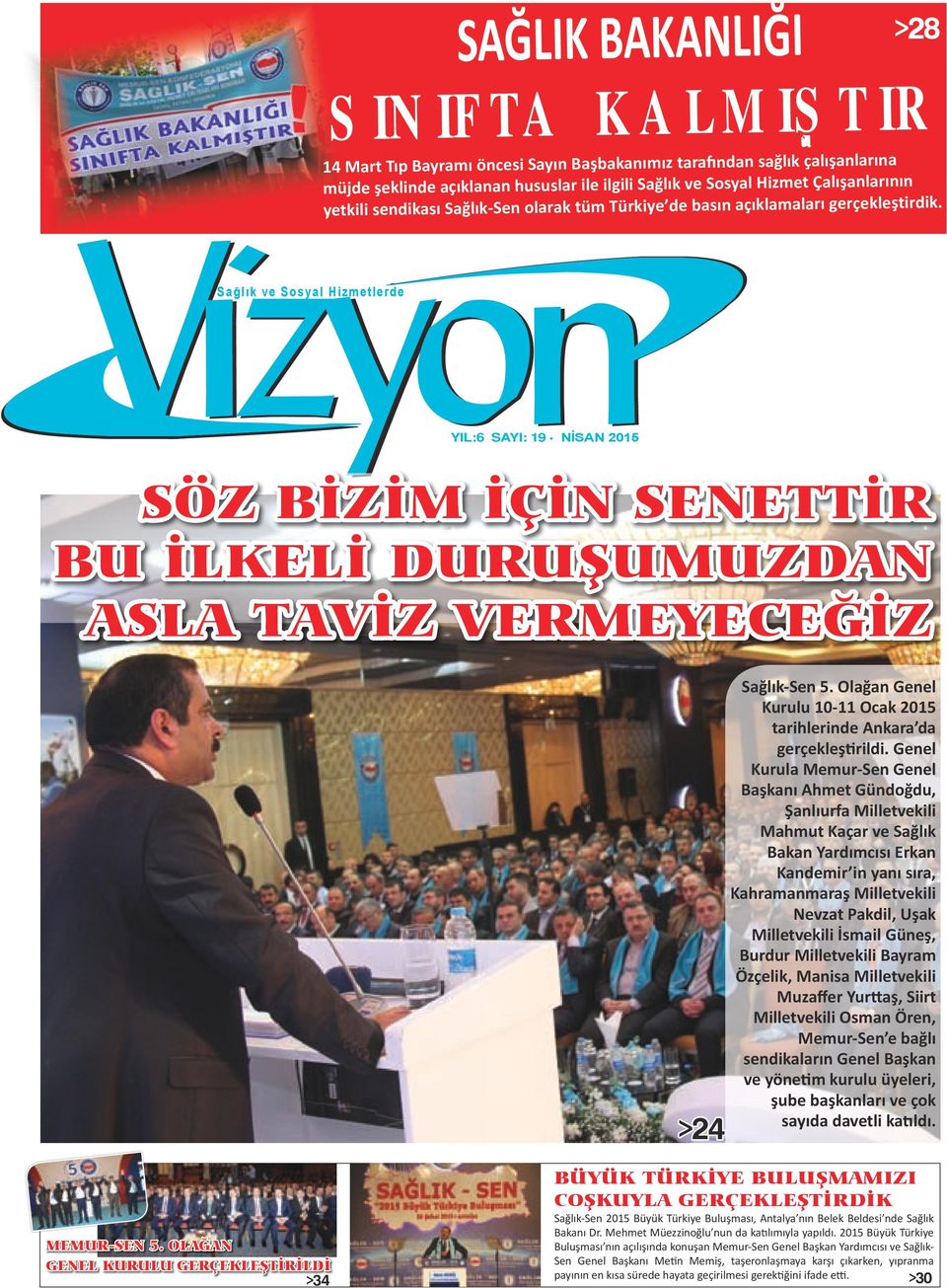 Sağlık ve Sosyal Hizmetlerde YIL:6 SAYI: 19 NİSAN 2015 SÖZ BİZİM İÇİN SENETTİR BU İLKELİ DURUŞUMUZDAN ASLA TAVİZ VERMEYECEĞİZ >24 Sağlık-Sen 5.