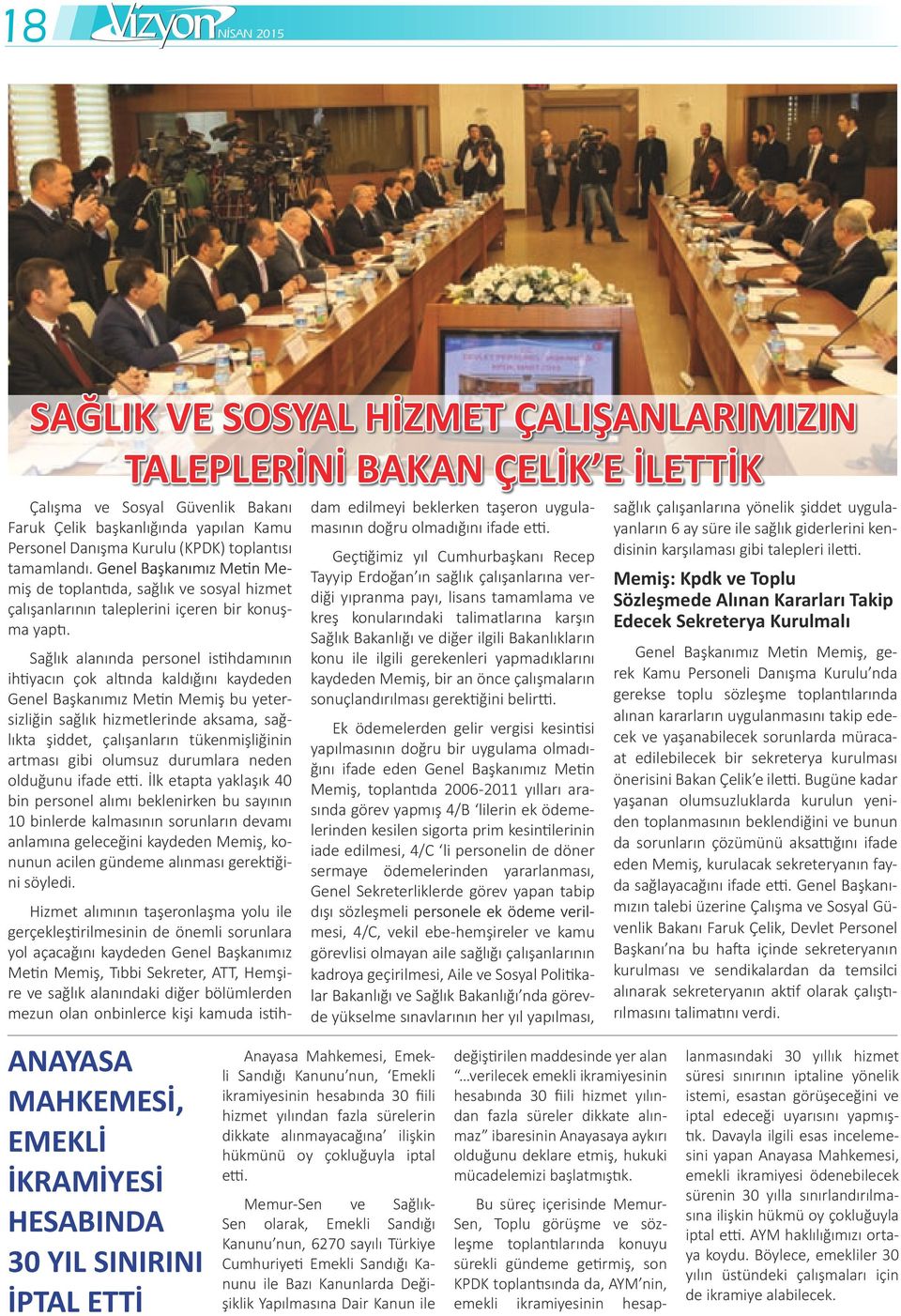 Sağlık alanında personel istihdamının ihtiyacın çok altında kaldığını kaydeden Genel Başkanımız Metin Memiş bu yetersizliğin sağlık hizmetlerinde aksama, sağlıkta şiddet, çalışanların tükenmişliğinin