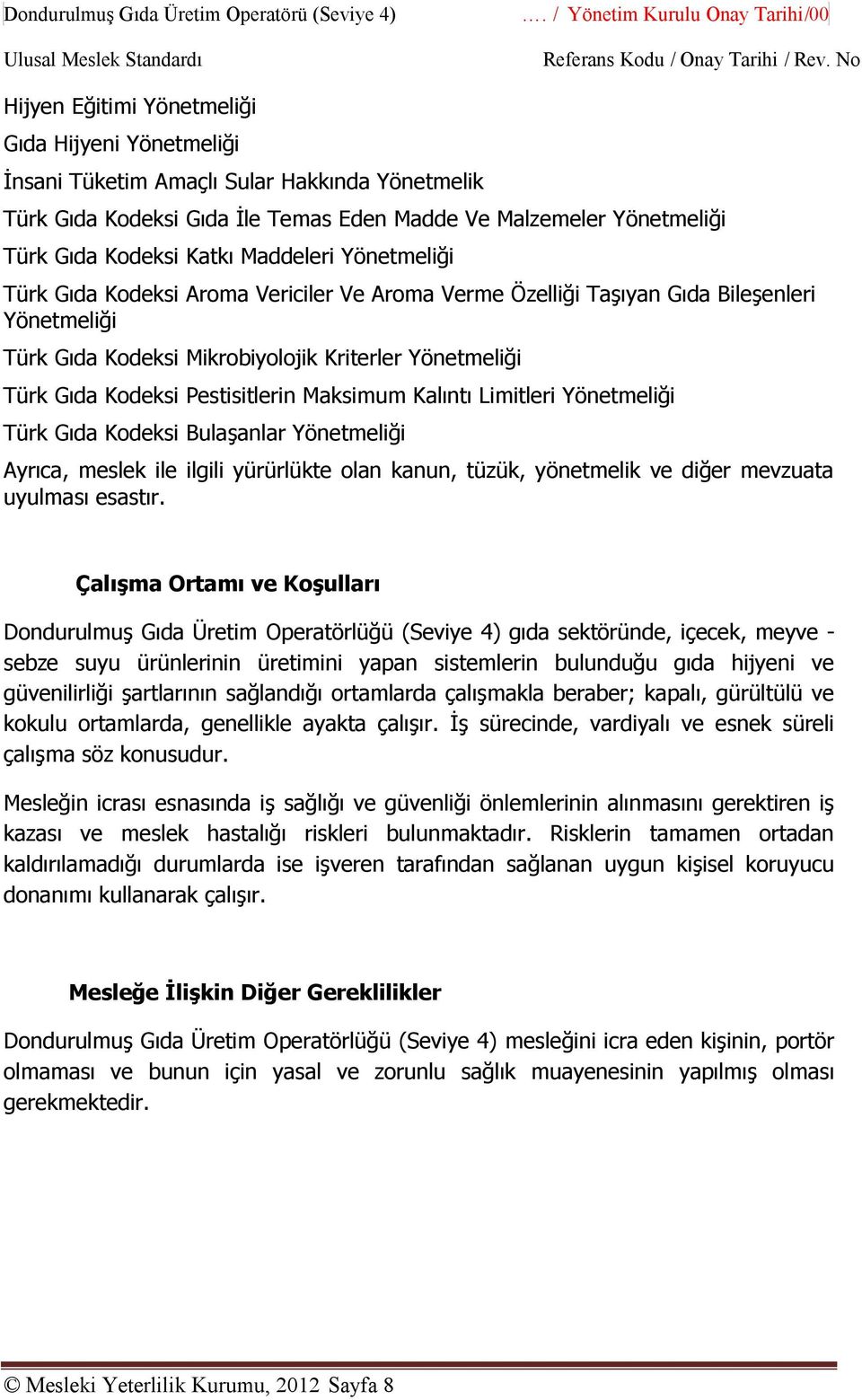 Yönetmeliği Türk Gıda Kodeksi Katkı Maddeleri Yönetmeliği Türk Gıda Kodeksi Aroma Vericiler Ve Aroma Verme Özelliği Taşıyan Gıda Bileşenleri Yönetmeliği Türk Gıda Kodeksi Mikrobiyolojik Kriterler