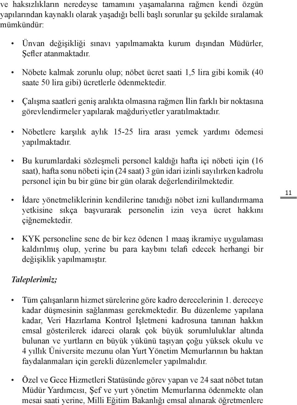 Çalışma saatleri geniş aralıkta olmasına rağmen İlin farklı bir noktasına görevlendirmeler yapılarak mağduriyetler yaratılmaktadır.