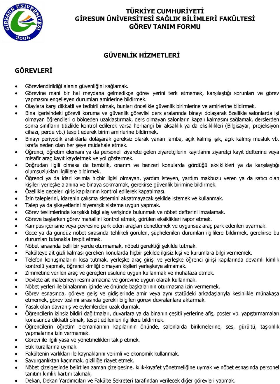 Olaylara karşı dikkatli ve tedbirli olmak, bunları öncelikle güvenlik birimlerine ve amirlerine bildirmek.