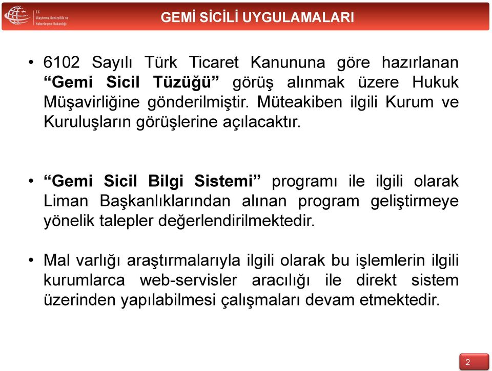 Gemi Sicil Bilgi Sistemi programı ile ilgili olarak Liman Başkanlıklarından alınan program geliştirmeye yönelik talepler