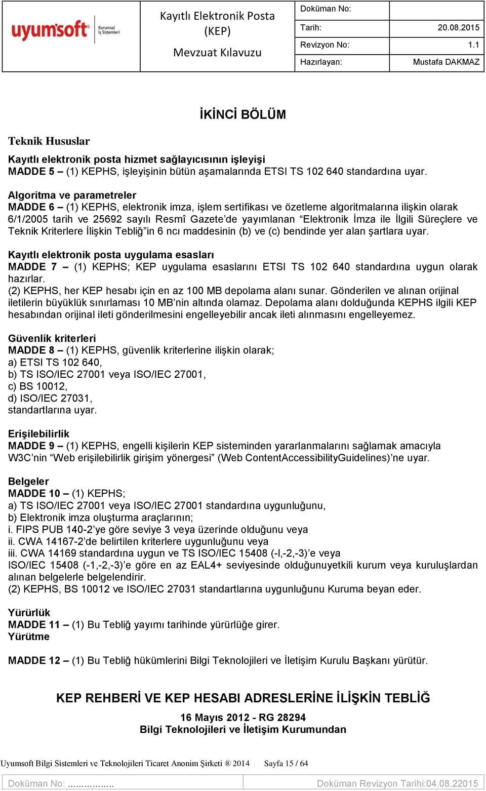 ile İlgili Süreçlere ve Teknik Kriterlere İlişkin Tebliğ in 6 ncı maddesinin (b) ve (c) bendinde yer alan şartlara uyar.