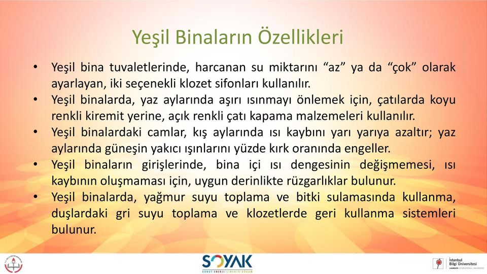 Yeşil binalardaki camlar, kış aylarında ısı kaybını yarı yarıya azaltır; yaz aylarında güneşin yakıcı ışınlarını yüzde kırk oranında engeller.