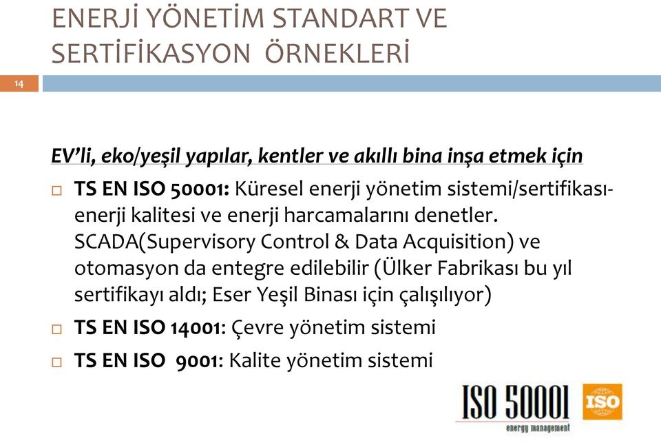 SCADA(Supervisory Control & Data Acquisition) ve otomasyon da entegre edilebilir (Ülker Fabrikası bu yıl