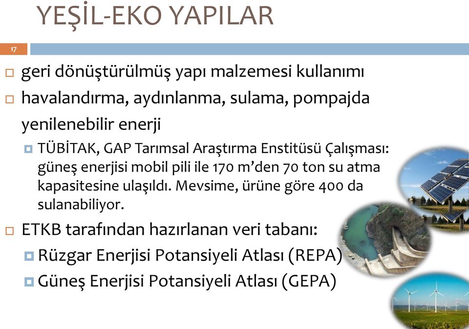 pili ile 170 m den 70 ton su atma kapasitesine ulaşıldı. Mevsime, ürüne göre 400 da sulanabiliyor.