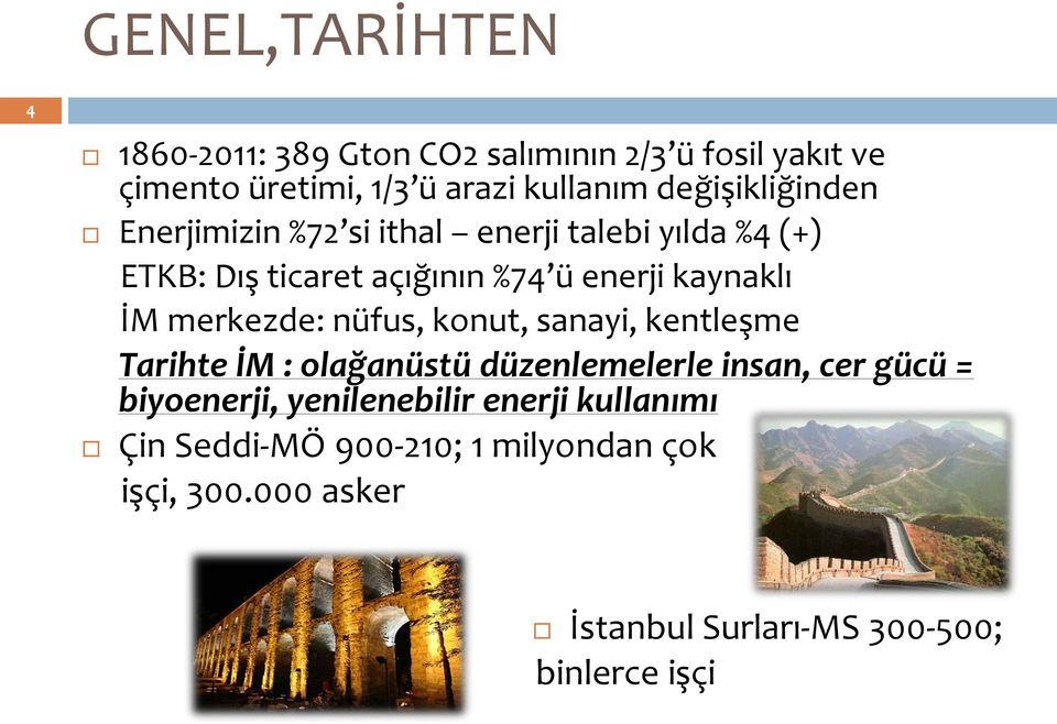 İM merkezde: nüfus, konut, sanayi, kentleşme Tarihte İM : olağanüstü düzenlemelerle insan, cer gücü = biyoenerji,