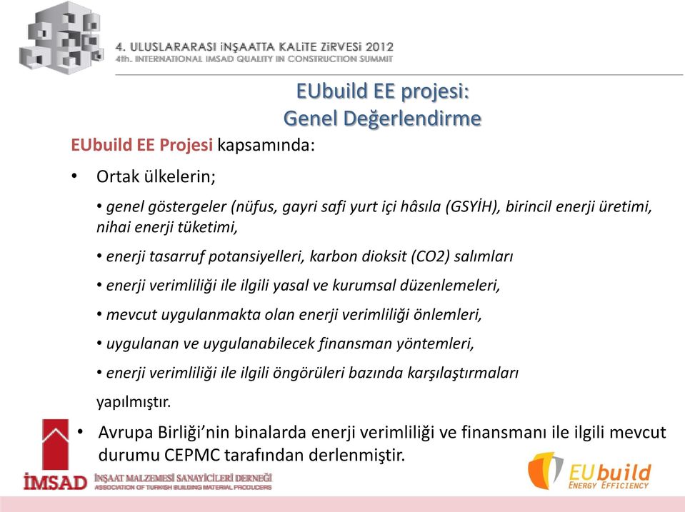 olan enerji verimliliği önlemleri, uygulanan ve uygulanabilecek finansman yöntemleri, enerji verimliliği ile ilgili öngörüleri bazında karşılaştırmaları