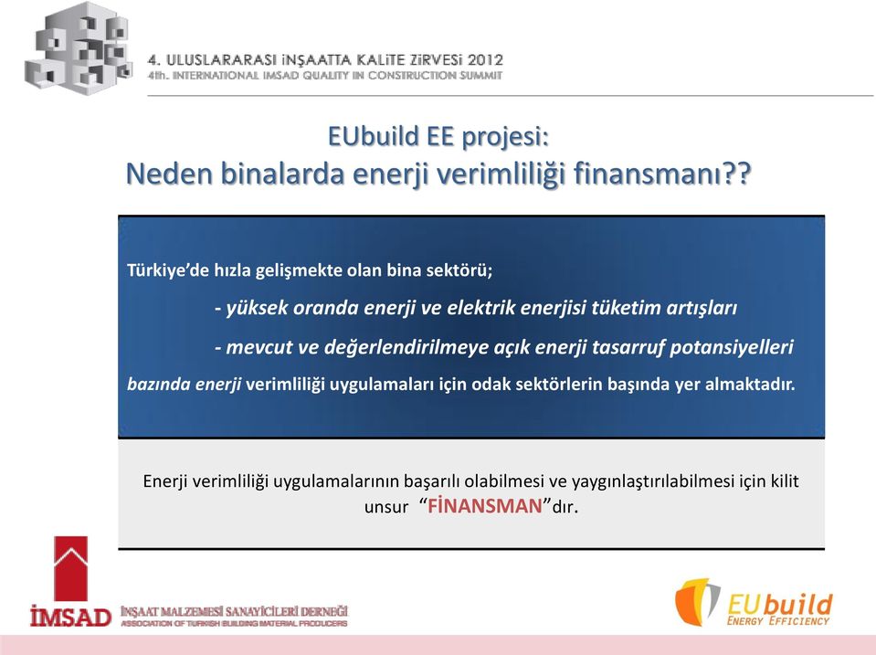 - mevcut ve değerlendirilmeye açık enerji tasarruf potansiyelleri bazında enerji verimliliği uygulamaları için