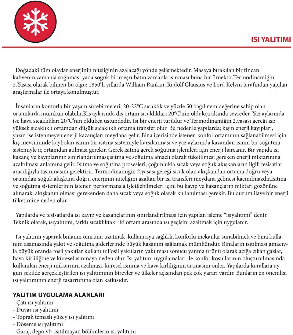 Yasası olarak bilinen bu olgu; 1850 li yıllarda William Rankin, Rudolf Clausius ve Lord Kelvin tarafından yapılan araştırmalar ile ortaya konulmuştur.