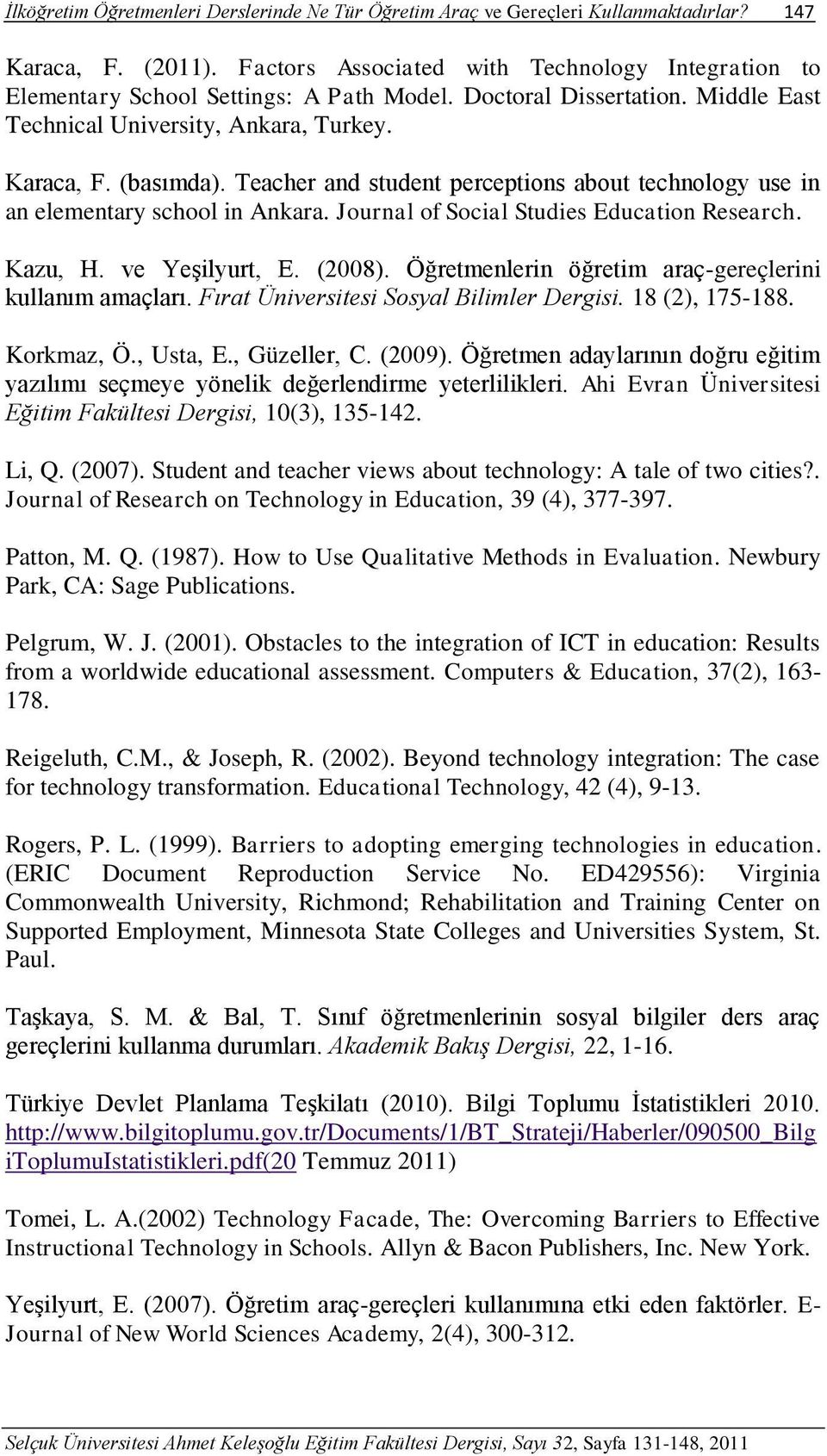 Teacher and student perceptions about technology use in an elementary school in Ankara. Journal of Social Studies Education Research. Kazu, H. ve Yeşilyurt, E. (2008).