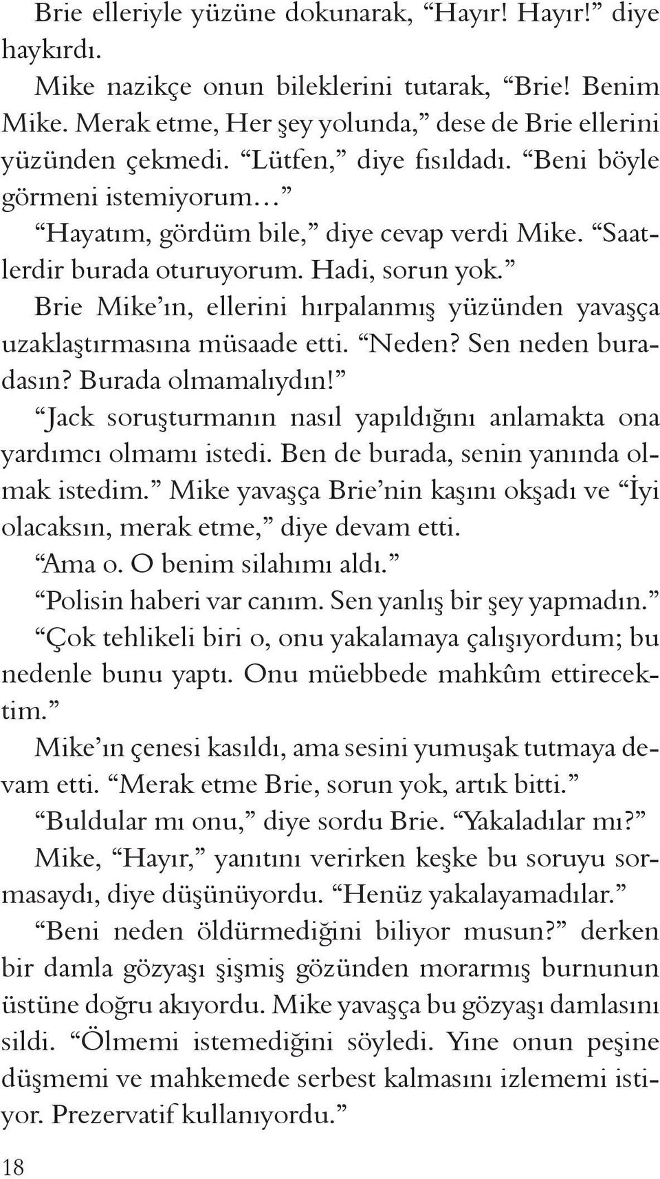 Brie Mike ın, ellerini hırpalanmış yüzünden yavaşça uzaklaştırmasına müsaade etti. Neden? Sen neden buradasın? Burada olmamalıydın!