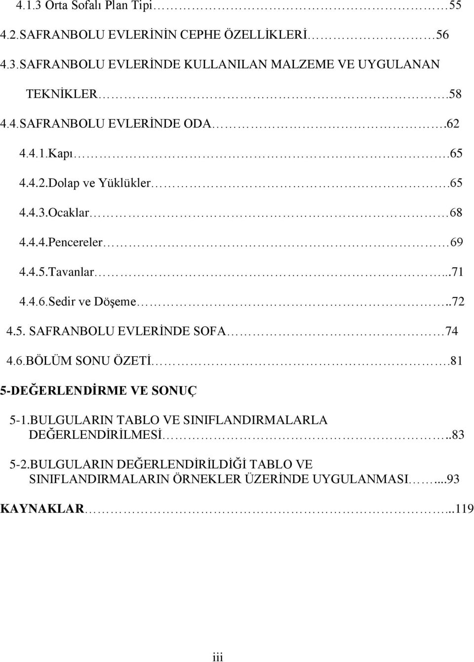 .72 4.5. SAFRANBOLU EVLERĠNDE SOFA 74 4.6.BÖLÜM SONU ÖZETĠ.81 5-DEĞERLENDĠRME VE SONUÇ 5-1.