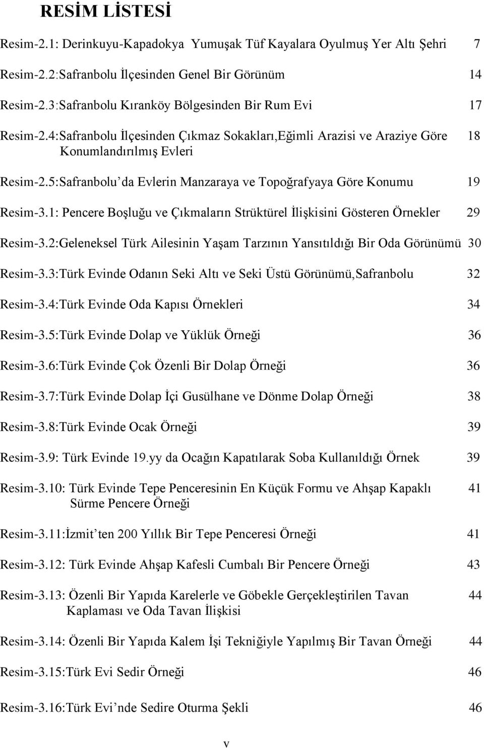 5:Safranbolu da Evlerin Manzaraya ve Topoğrafyaya Göre Konumu 19 Resim-3.1: Pencere BoĢluğu ve Çıkmaların Strüktürel ĠliĢkisini Gösteren Örnekler 29 Resim-3.