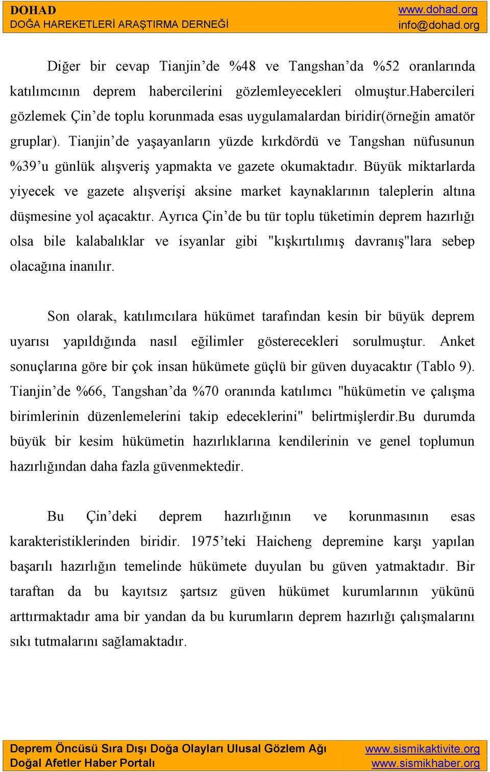 Tianjin de yaşayanların yüzde kırkdördü ve Tangshan nüfusunun %39 u günlük alışveriş yapmakta ve gazete okumaktadır.