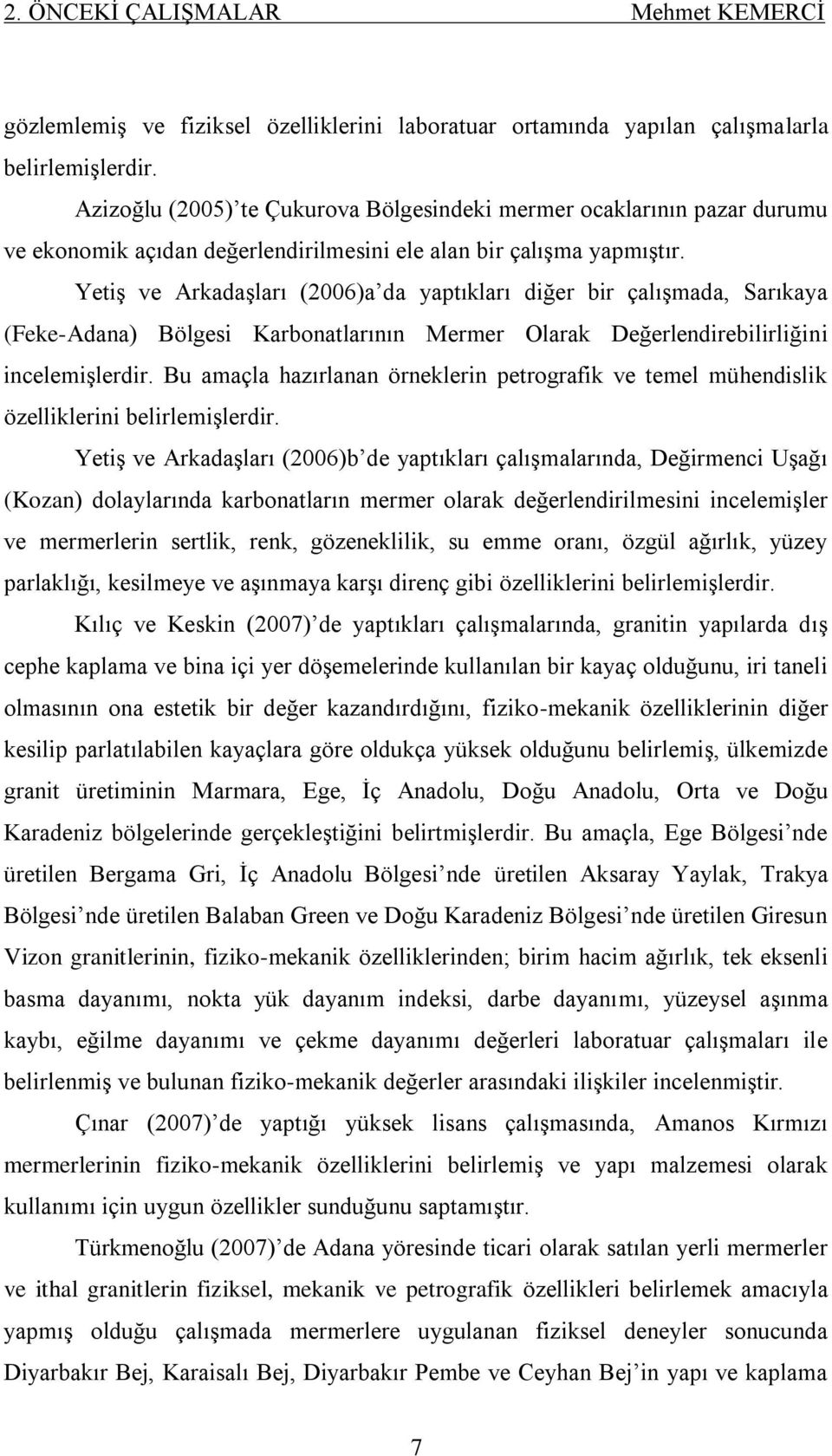 YetiĢ ve ArkadaĢları (2006)a da yaptıkları diğer bir çalıģmada, Sarıkaya (Feke-Adana) Bölgesi Karbonatlarının Mermer Olarak Değerlendirebilirliğini incelemiģlerdir.