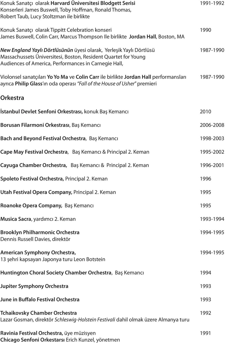 Üniversitesi, Boston, Resident Quartet for Young Audiences of America, Performances in Carnegie Hall, Violonsel sanatçıları Yo Yo Ma ve Colin Carr ile birlikte Jordan Hall performansları 1987-1990
