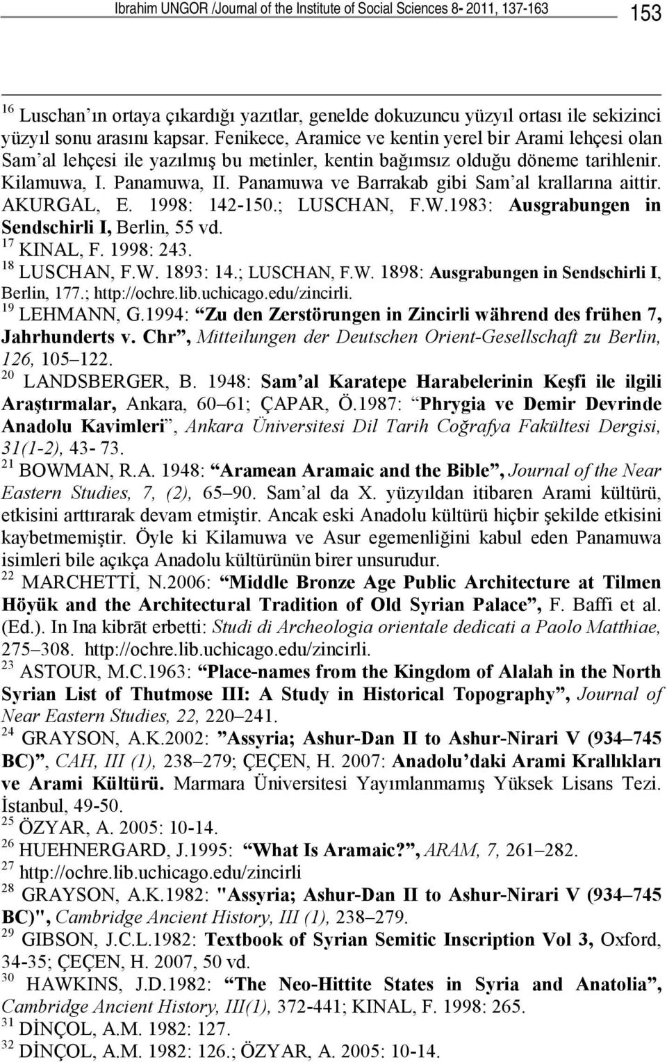 Panamuwa ve Barrakab gibi Sam al krallarına aittir. AKURGAL, E. 1998: 142-150.; LUSCHAN, F.W.1983: Ausgrabungen in Sendschirli I, Berlin, 55 vd. 17 KINAL, F. 1998: 243. 18 LUSCHAN, F.W. 1893: 14.