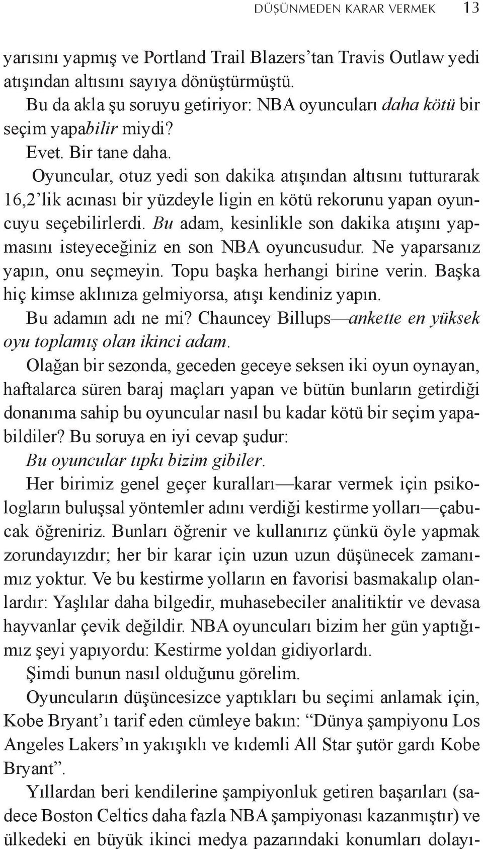 Oyuncular, otuz yedi son dakika atışından altısını tutturarak 16,2 lik acınası bir yüzdeyle ligin en kötü rekorunu yapan oyuncuyu seçebilirlerdi.