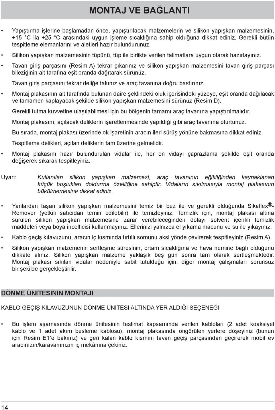 Tavan giriş parçasını (Resim A) tekrar çıkarınız ve silikon yapışkan malzemesini tavan giriş parçası bileziğinin alt tarafına eşit oranda dağıtarak sürünüz.