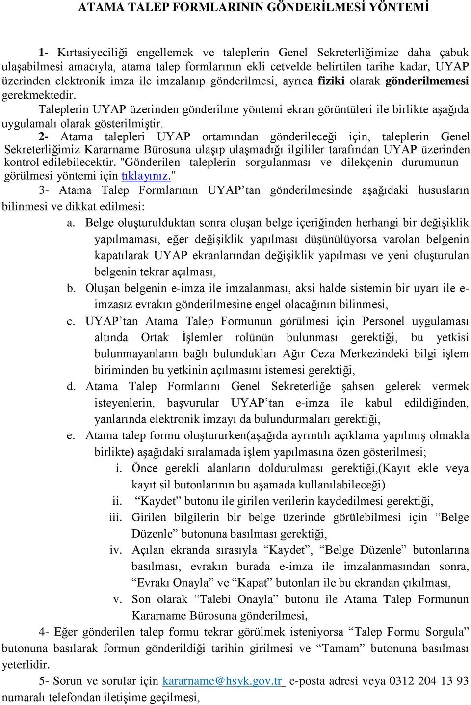 Taleplerin UYAP üzerinden gönderilme yöntemi ekran görüntüleri ile birlikte aşağıda uygulamalı olarak gösterilmiştir.