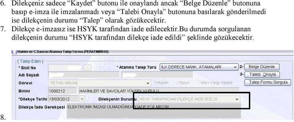 Talep olarak gözükecektir. 7. Dilekçe e-imzasız ise HSYK tarafından iade edilecektir.