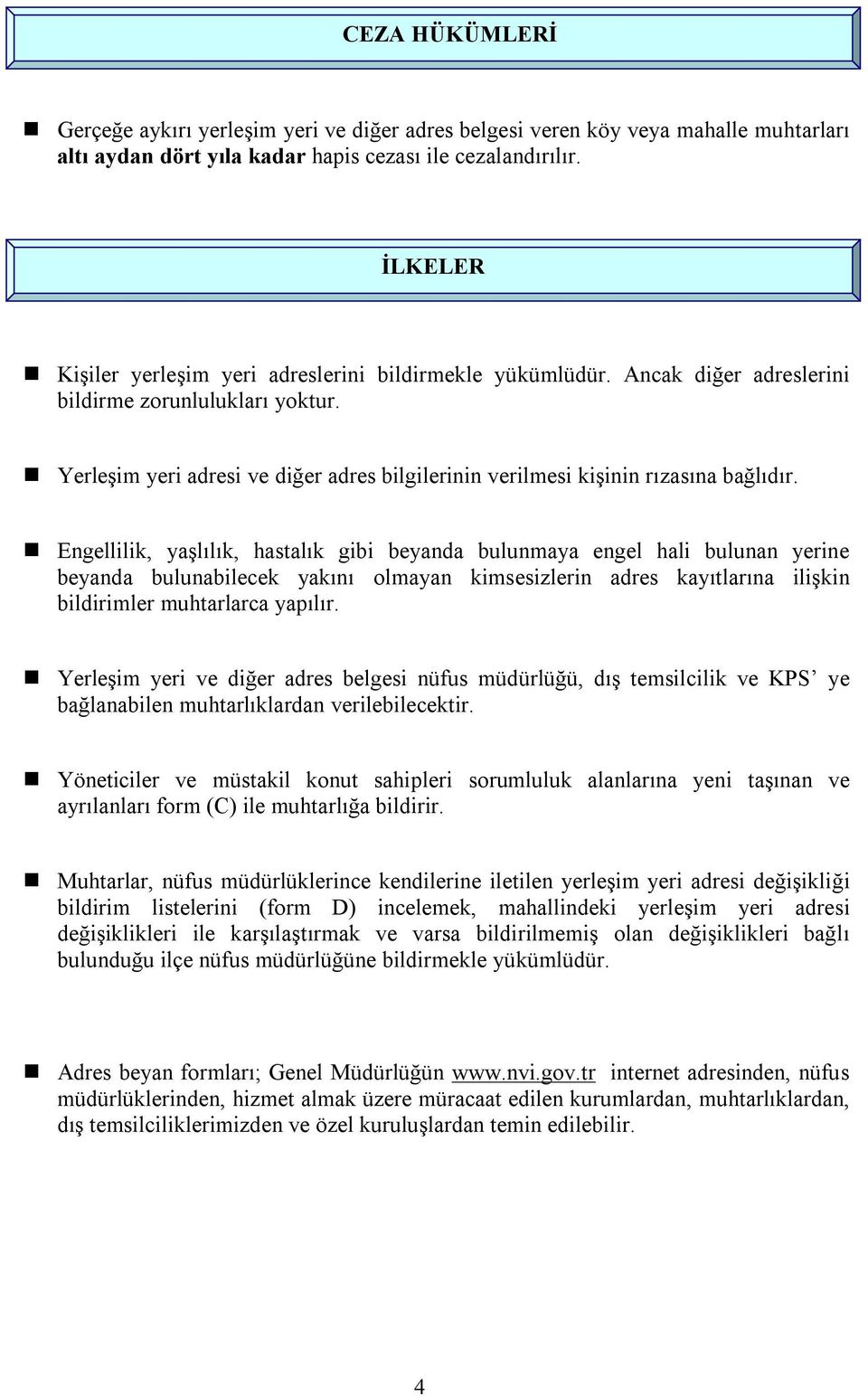 Yerleşim yeri adresi ve diğer adres bilgilerinin verilmesi kişinin rızasına bağlıdır.