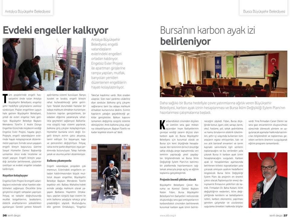 Bursa nın karbon ayak izi belirleniyor Tüm projelerinde engelli hassasiyetini önde tutan Antalya Büyükşehir Belediyesi, engelsiz şehir hedefiyle çalışmalarını aralıksız sürdürüyor.