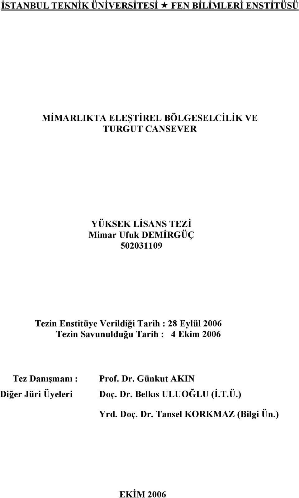 Tarih : 28 Eylül 2006 Tezin Savunulduğu Tarih : 4 Ekim 2006 Tez Danışmanı : Diğer Jüri Üyeleri