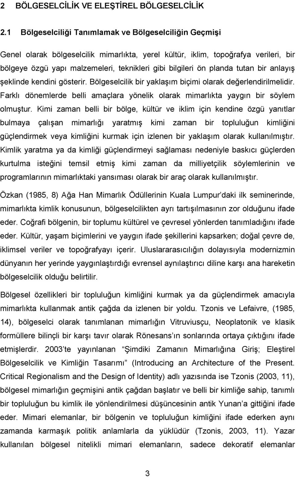 planda tutan bir anlayış şeklinde kendini gösterir. Bölgeselcilik bir yaklaşım biçimi olarak değerlendirilmelidir.