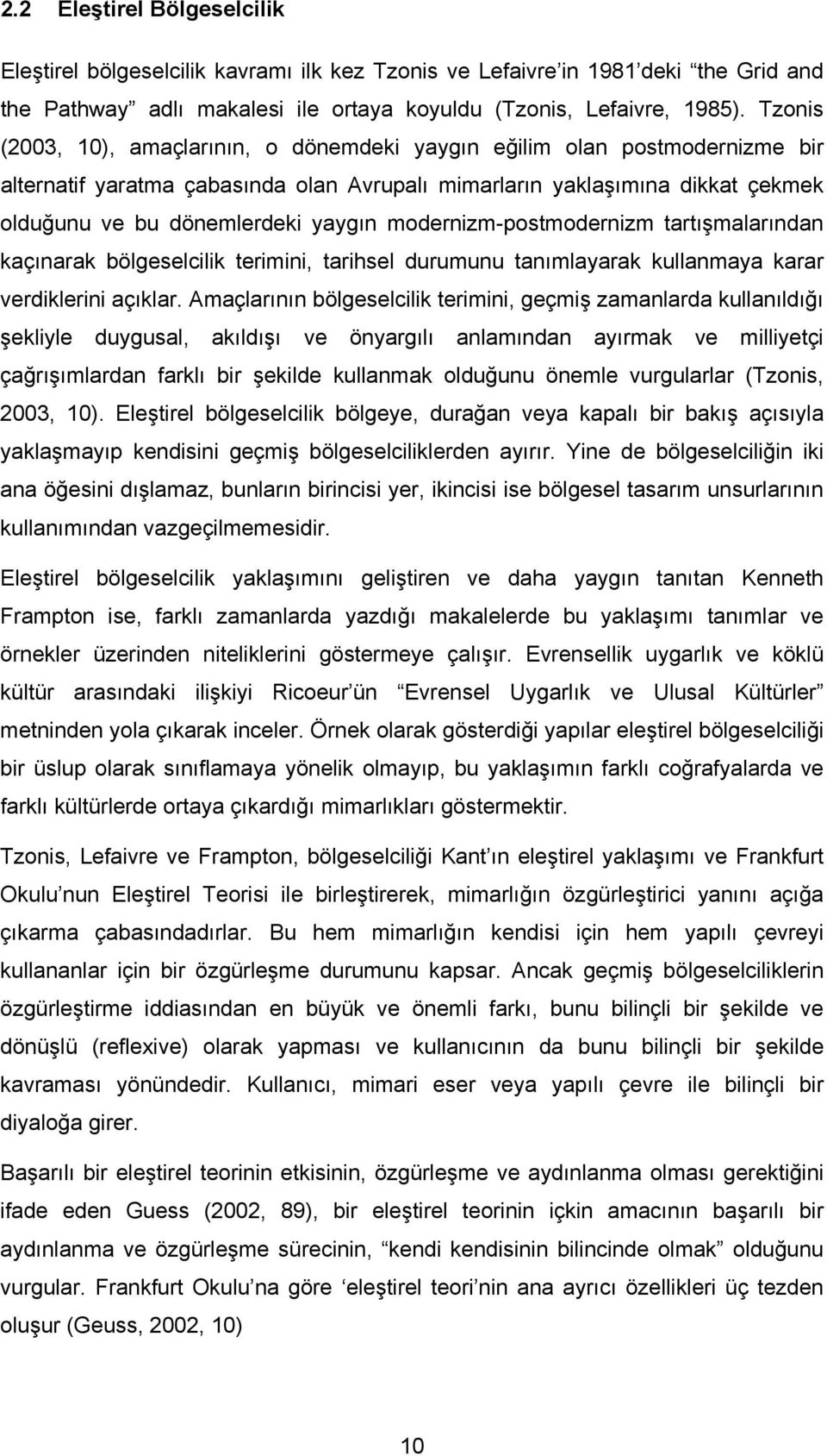 modernizm-postmodernizm tartışmalarından kaçınarak bölgeselcilik terimini, tarihsel durumunu tanımlayarak kullanmaya karar verdiklerini açıklar.