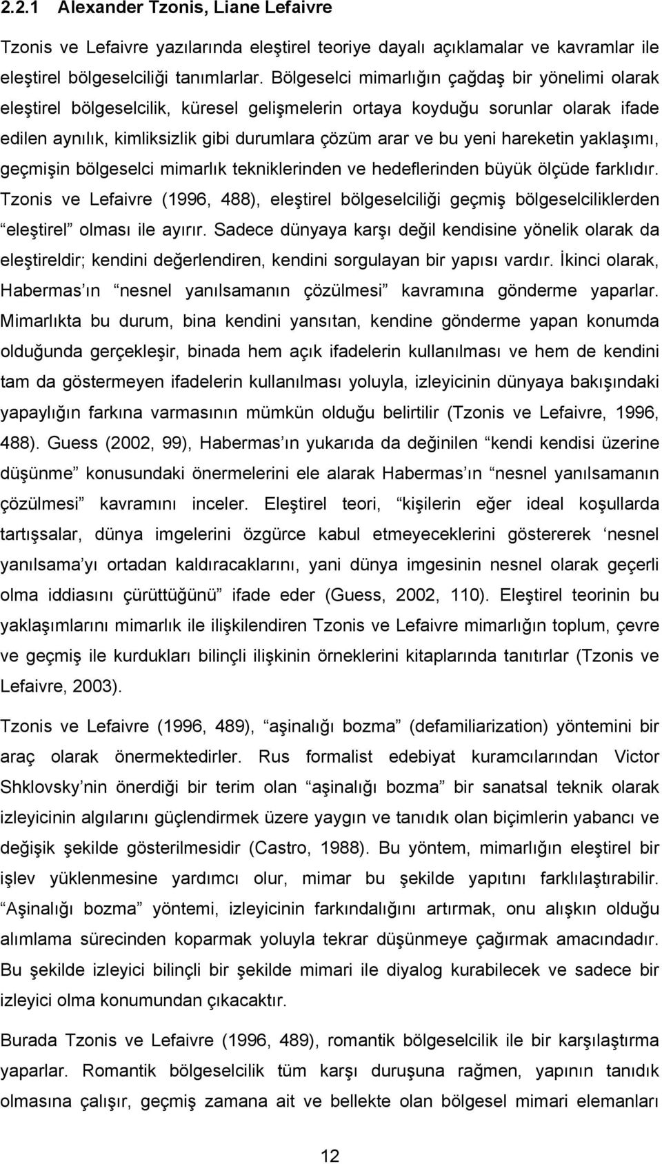 hareketin yaklaşımı, geçmişin bölgeselci mimarlık tekniklerinden ve hedeflerinden büyük ölçüde farklıdır.